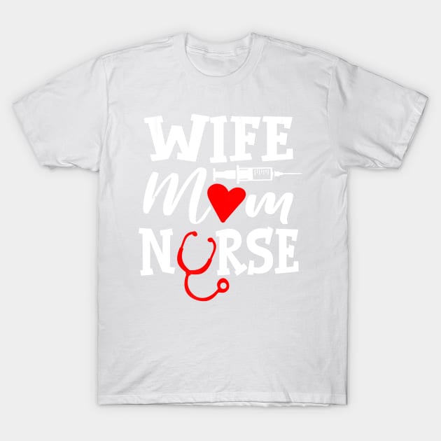 Wife Mom Nurse Healthcare Nursing T-Shirt by PHAIVAYCHU